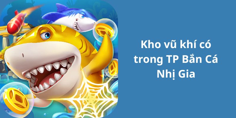 Người chơi cần linh hoạt chuyển đổi vũ khí khi chơi TP bắn cá nhị ca